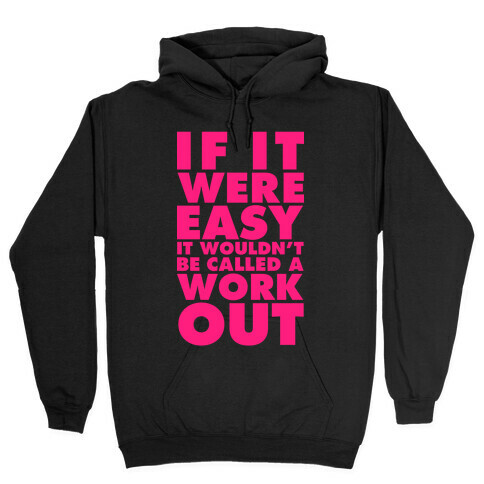 If It Were Easy It Wouldn't Be Called a Workout Hooded Sweatshirt