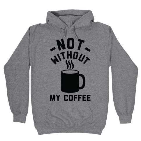 Not Without My Coffee Hooded Sweatshirt