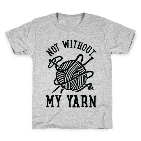 Not Without My Yarn Kids T-Shirt