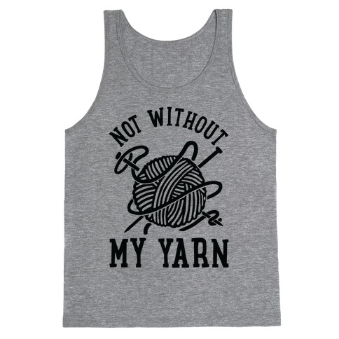 Not Without My Yarn Tank Top
