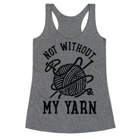 Not Without My Yarn Racerback Tank Top