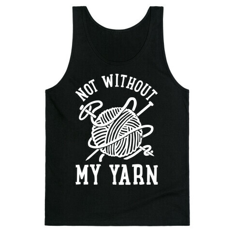 Not Without My Yarn Tank Top