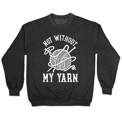 Not Without My Yarn Pullover