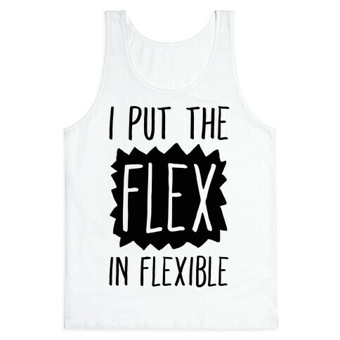 I Put The Flex In Flexible Tank Top