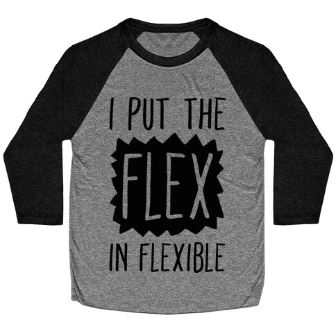 I Put The Flex In Flexible Baseball Tee