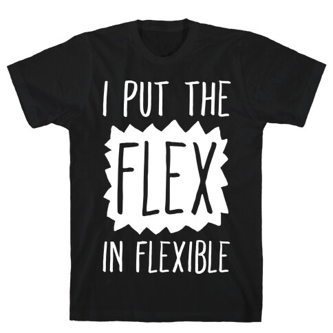 I Put The Flex In Flexible T-Shirt