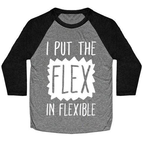 I Put The Flex In Flexible Baseball Tee