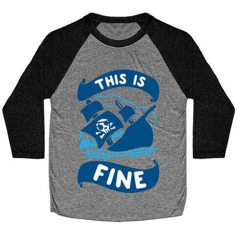 This Is Fine Ship  Baseball Tee