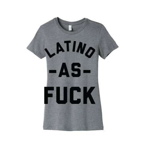 Latino as F*** Womens T-Shirt