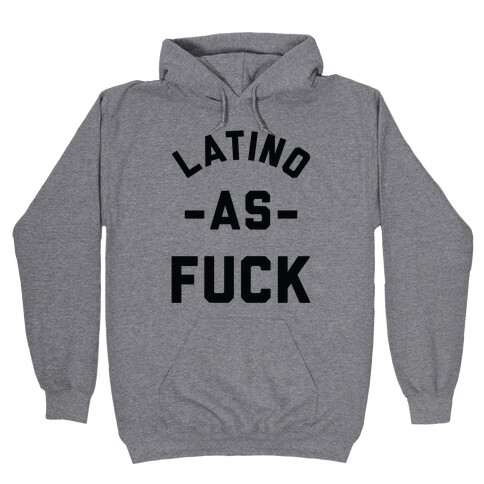 Latino as F*** Hooded Sweatshirt