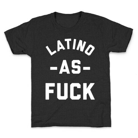 Latino as F*** Kids T-Shirt