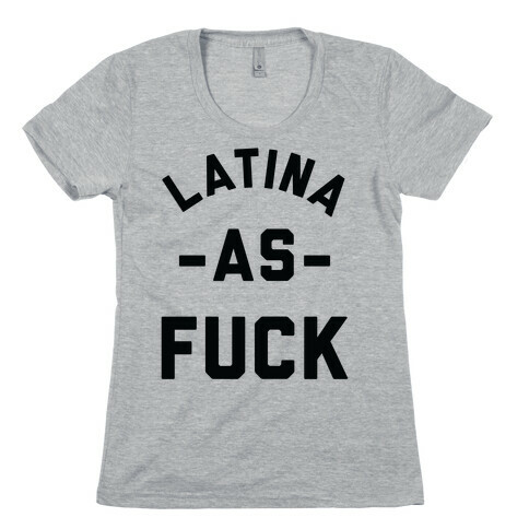 Latina as F*** Womens T-Shirt