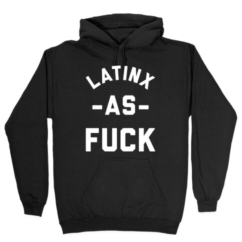 Latinx as F*** Hooded Sweatshirt