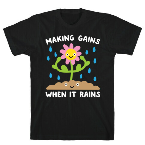 Making Gains When It Rains Flower T-Shirt