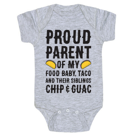 Proud Parent Of My Food Baby, Taco, And Their Siblings Chip & Guac Baby One-Piece