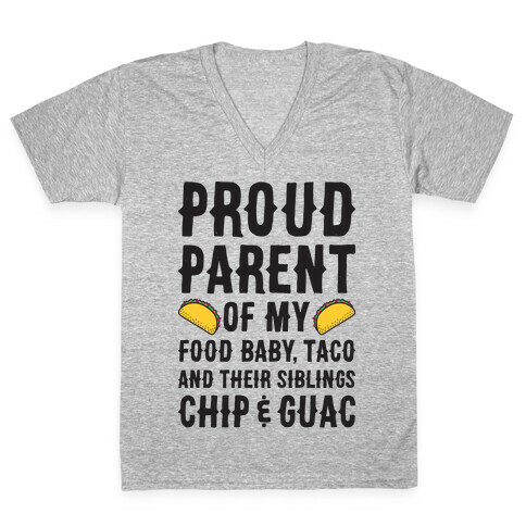 Proud Parent Of My Food Baby, Taco, And Their Siblings Chip & Guac V-Neck Tee Shirt