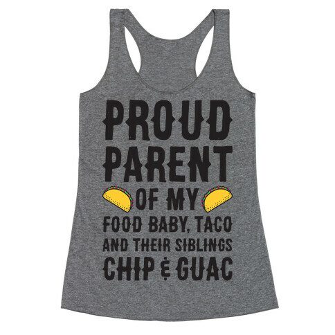 Proud Parent Of My Food Baby, Taco, And Their Siblings Chip & Guac Racerback Tank Top