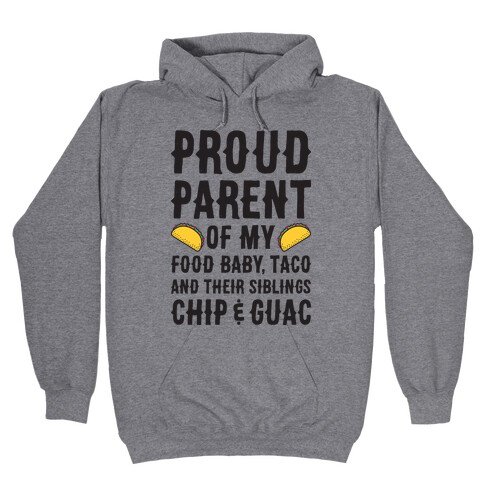 Proud Parent Of My Food Baby, Taco, And Their Siblings Chip & Guac Hooded Sweatshirt
