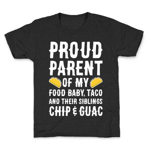 Proud Parent Of My Food Baby, Taco, And Their Siblings Chip & Guac Kids T-Shirt