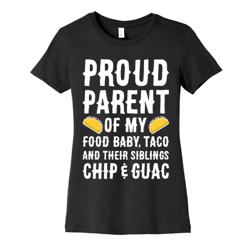 Proud Parent Of My Food Baby, Taco, And Their Siblings Chip & Guac Womens T-Shirt