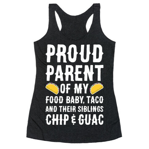 Proud Parent Of My Food Baby, Taco, And Their Siblings Chip & Guac Racerback Tank Top
