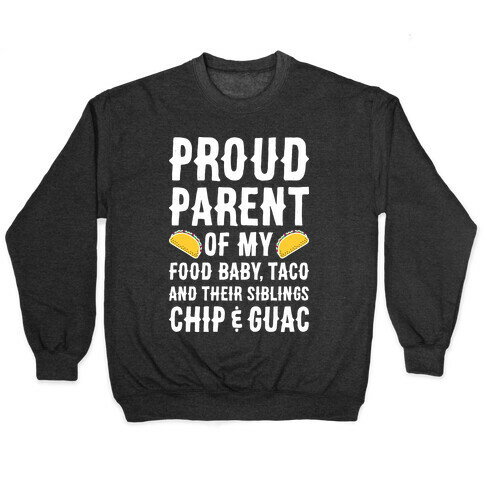 Proud Parent Of My Food Baby, Taco, And Their Siblings Chip & Guac Pullover