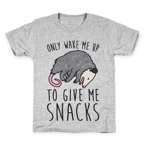 Only Wake Me Up To Give Me Snacks Opossum Kids T-Shirt