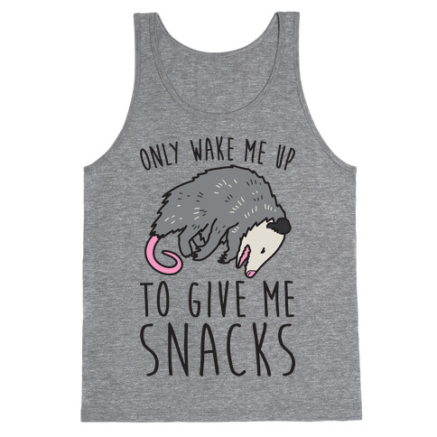 Only Wake Me Up To Give Me Snacks Opossum Tank Top