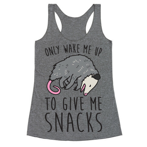 Only Wake Me Up To Give Me Snacks Opossum Racerback Tank Top