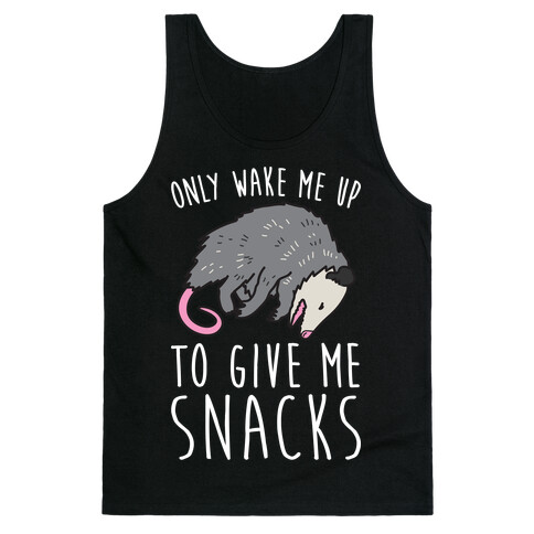 Only Wake Me Up To Give Me Snacks Opossum Tank Top