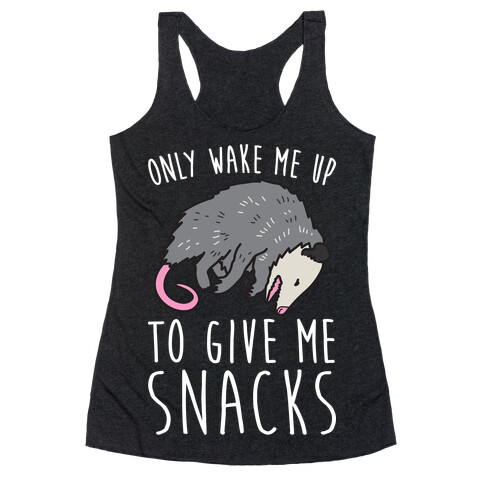Only Wake Me Up To Give Me Snacks Opossum Racerback Tank Top