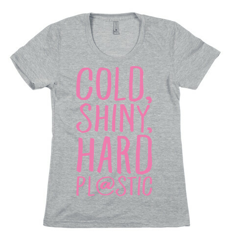 Cold Shiny Hard Plastic Parody White Print Womens T-Shirt
