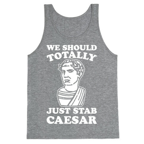 We Should Totally Just Stab Caesar Mean Girls Parody White Print Tank Top