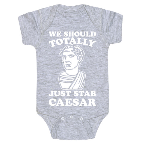 We Should Totally Just Stab Caesar Mean Girls Parody White Print Baby One-Piece