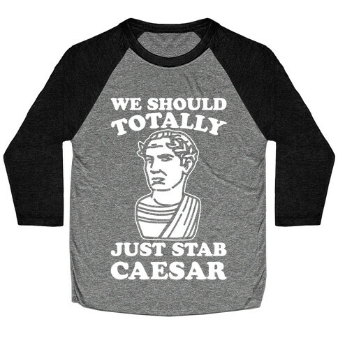We Should Totally Just Stab Caesar Mean Girls Parody White Print Baseball Tee