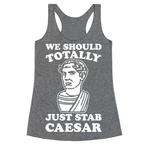 We Should Totally Just Stab Caesar Mean Girls Parody White Print Racerback Tank Top