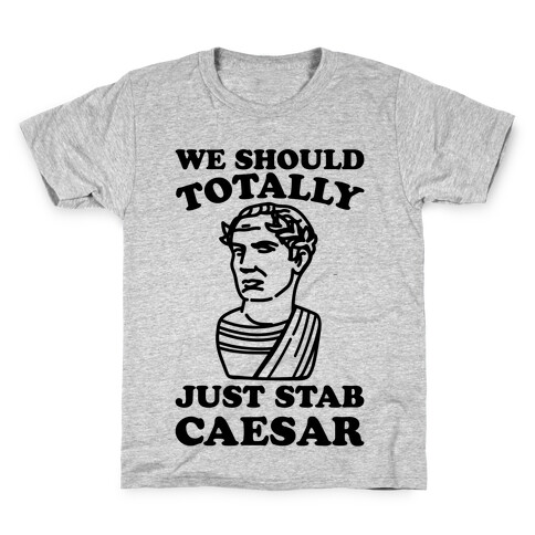 We Should Totally Just Stab Caesar Mean Girls Parody Kids T-Shirt