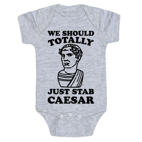 We Should Totally Just Stab Caesar Mean Girls Parody Baby One-Piece