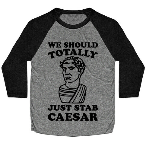We Should Totally Just Stab Caesar Mean Girls Parody Baseball Tee