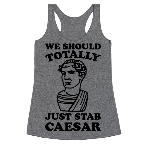 We Should Totally Just Stab Caesar Mean Girls Parody Racerback Tank Top