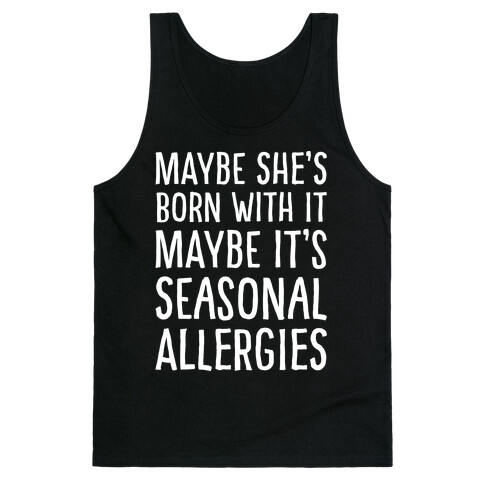 Maybe She's Born With It Maybe It's Seasonal Allergies White Print Tank Top