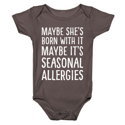 Maybe She's Born With It Maybe It's Seasonal Allergies White Print Baby One-Piece