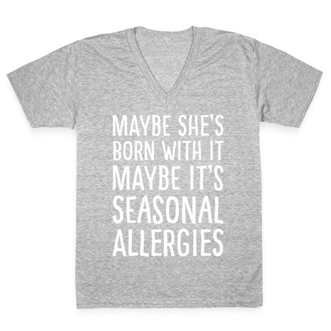 Maybe She's Born With It Maybe It's Seasonal Allergies White Print V-Neck Tee Shirt