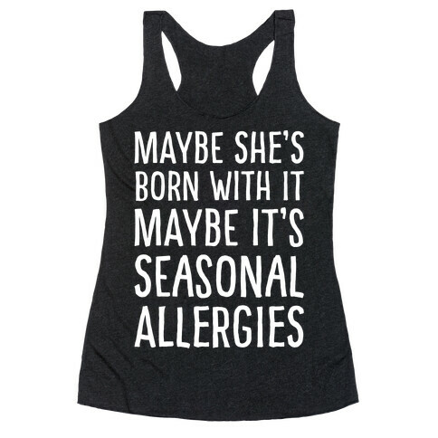 Maybe She's Born With It Maybe It's Seasonal Allergies White Print Racerback Tank Top