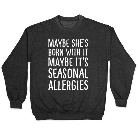 Maybe She's Born With It Maybe It's Seasonal Allergies White Print Pullover