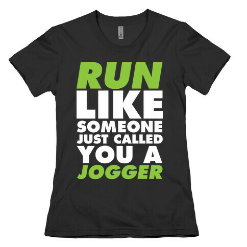 Run Like Someone Just Called You a Jogger Womens T-Shirt