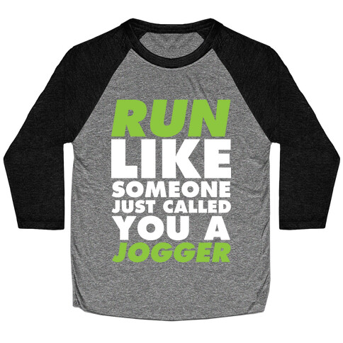 Run Like Someone Just Called You a Jogger Baseball Tee