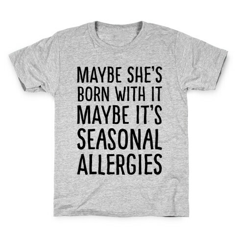 Maybe She's Born With It Maybe It's Seasonal Allergies  Kids T-Shirt