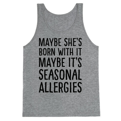 Maybe She's Born With It Maybe It's Seasonal Allergies  Tank Top