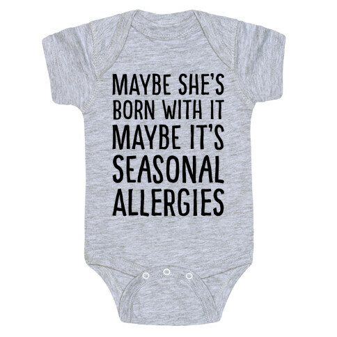 Maybe She's Born With It Maybe It's Seasonal Allergies  Baby One-Piece